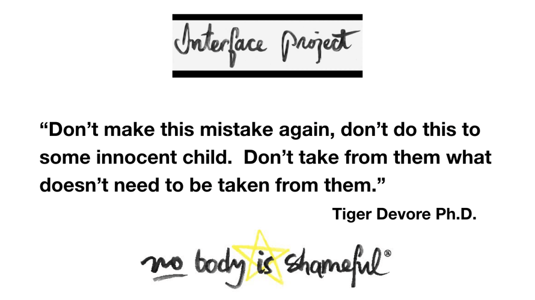 Quote from Tiger Devore Ph.D.: No Body Is Shameful.